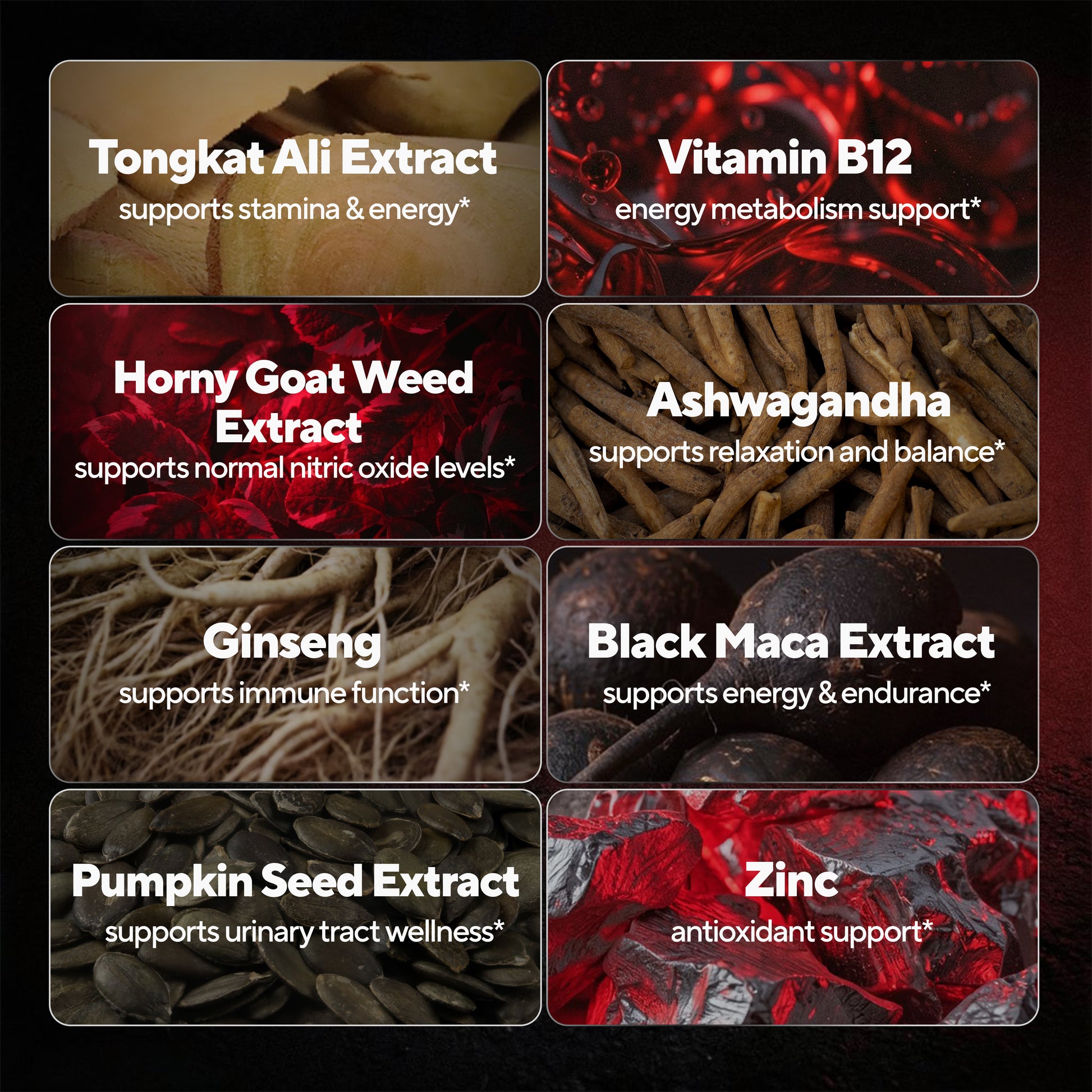Tongkat ali, vitamin b12, horny goat weed extract, aswagandha, ginseng, black maca extract, pumpkin seed extract, zinc
