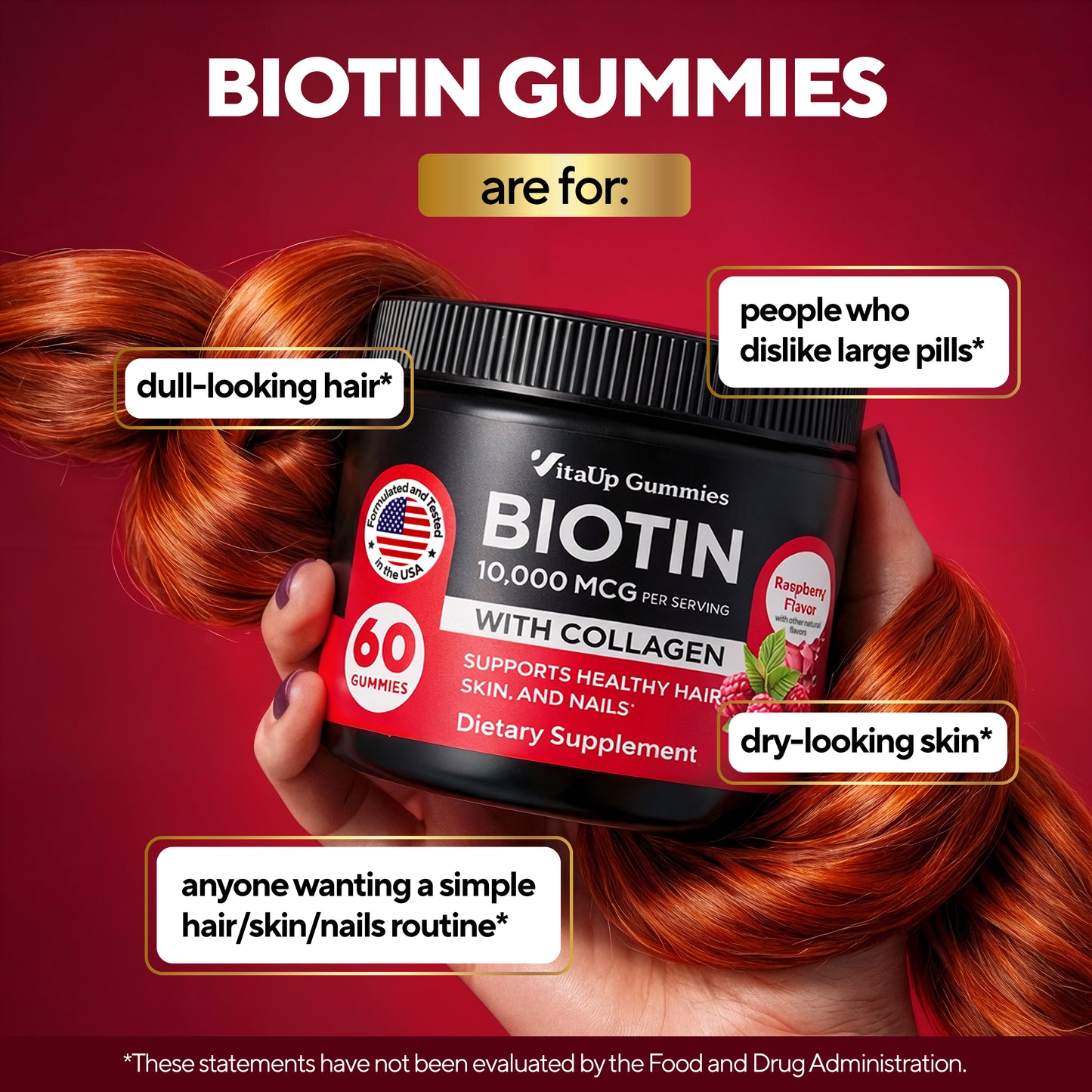Biotin gummies are for - dull-looking hair*, people who dislike large pills*, dry-looking skin, anyone wanting a simple hair/skin/nails routine* 